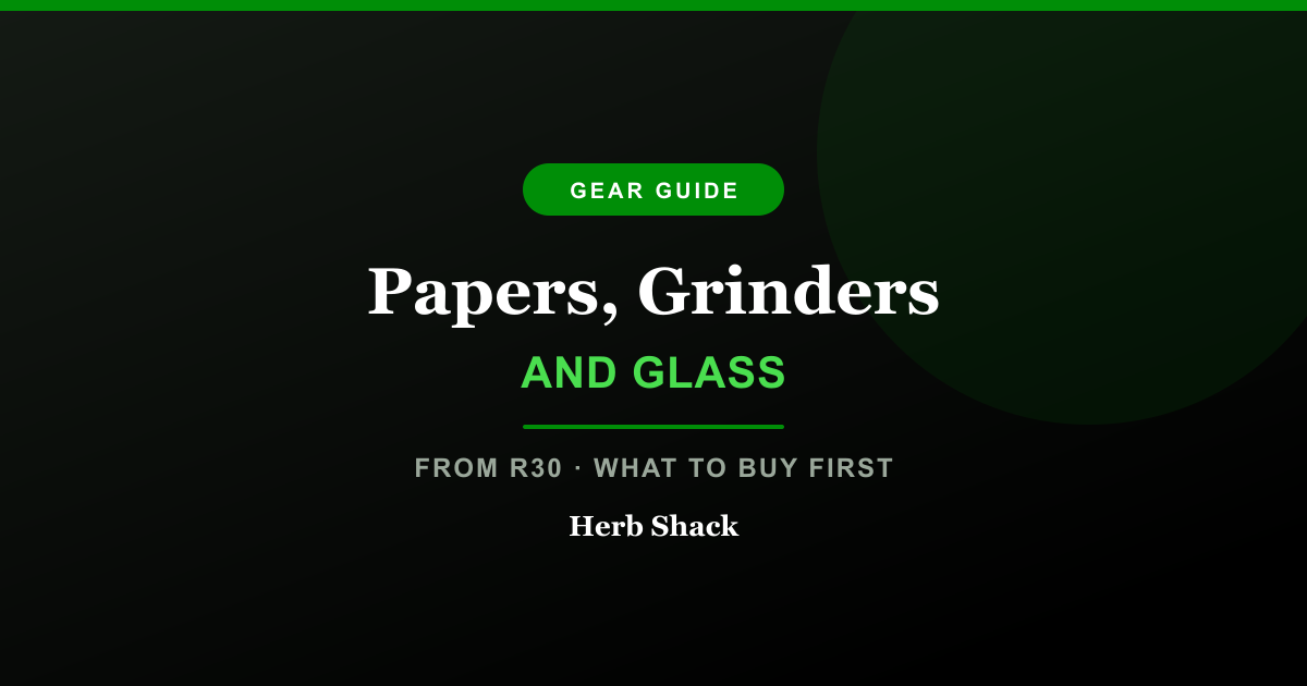 Herb Shack gear guide to smoking accessories: rolling papers from R30, grinders from R200, glass from R390